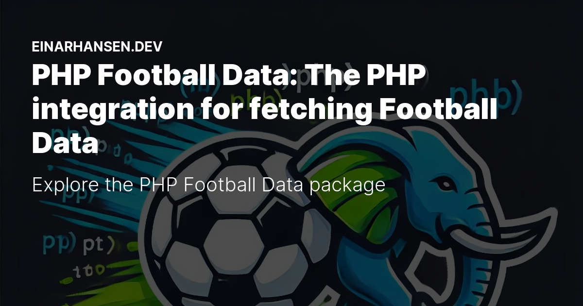 PHP Football Data: A powerful PHP API package - Einar Hansen